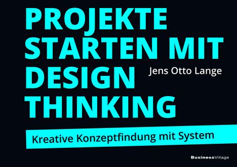Jens Otto Lange: Projekte starten mit Design Thinking, Buch