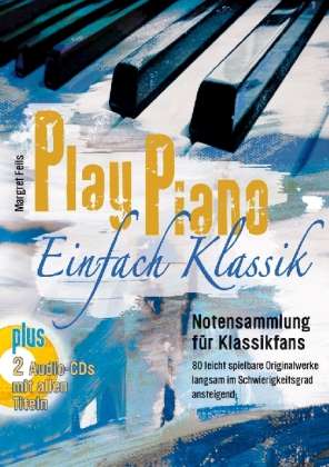 Feils, M: Play Piano – Einfach Klassik mit 2 CD's, Noten