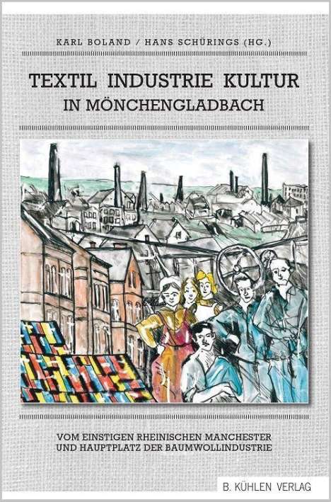 Felix Heinrichs: Textil Industrie Kultur in Mönchengladbach, Buch