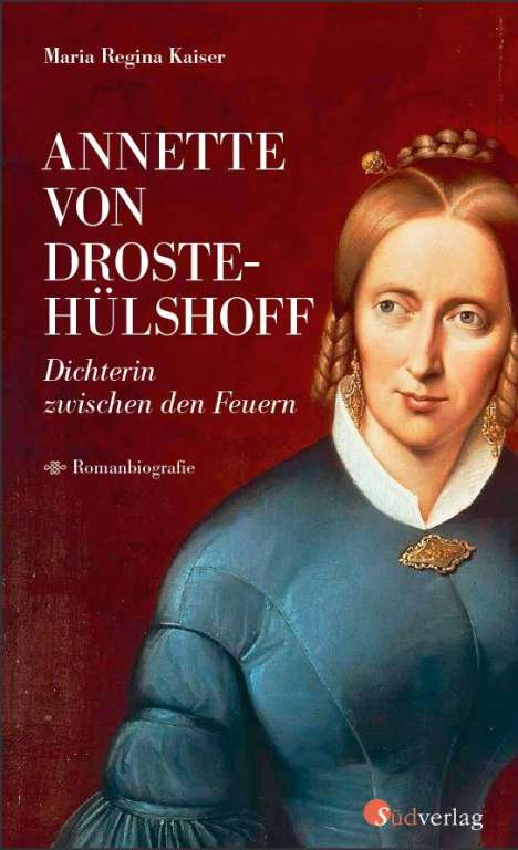 Maria Regina Kaiser: Annette von Droste-Hülshoff. Dichterin zwischen den Feuern, Buch