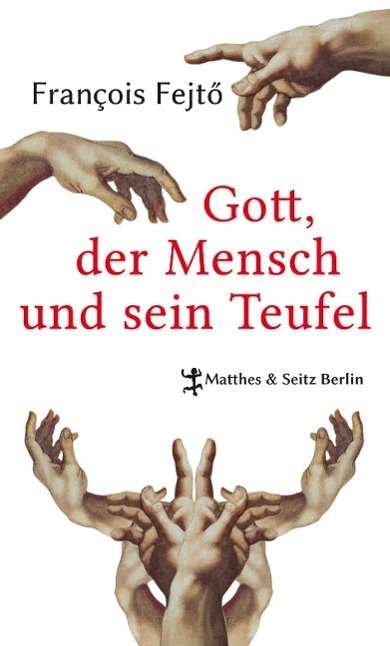 François Fejtö: Gott, der Mensch und sein Teufel, Buch