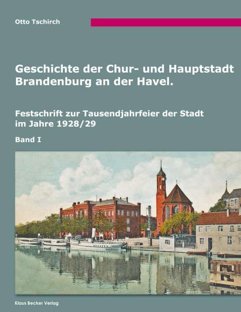 Otto Tschirch: Geschichte der Chur- und Hauptstadt Brandenburg an der Havel, Band I, Buch