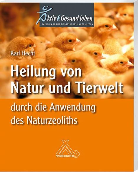 Karl Hecht: Heilung von Natur und Tierwelt durch die Anwendung des Naturzeoliths, Buch