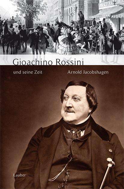Arnold Jacobshagen: Gioachino Rossini und seine Zeit, Buch