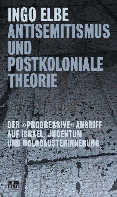 Ingo Elbe: Antisemitismus und postkoloniale Theorie, Buch