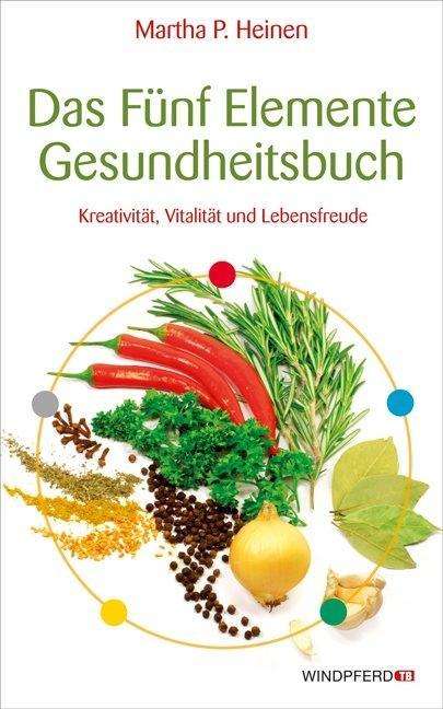 Martha P. Heinen: Heinen, M: Fünf-Elemente-Gesundheitsbuch, Buch