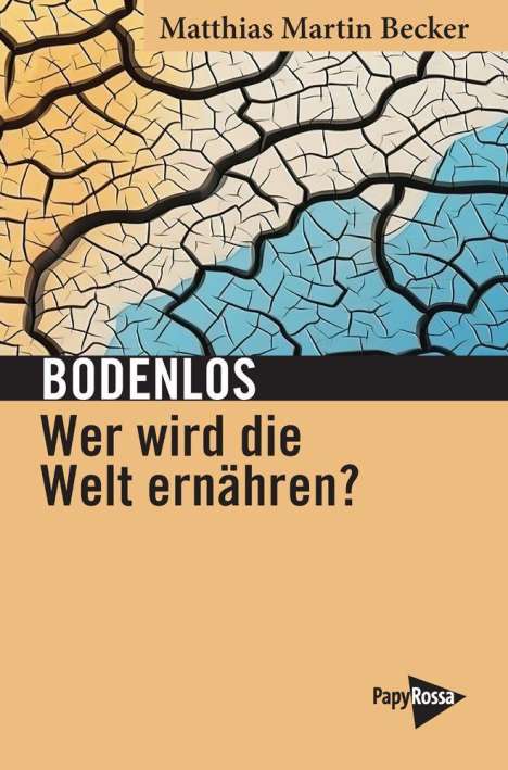 Matthias Martin Becker: Bodenlos - Wer wird die Welt ernähren?, Buch