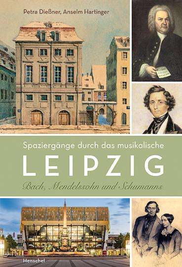 Anselm Hartinger: Bach, Mendelssohn und Schumanns: Spaziergänge durch das musikalische Leipzig, Buch