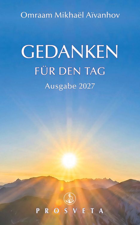 "Omraam Mikhaël Aïvanhov, GEDANKEN FÜR DEN TAG, Ausgabe 2027. Sonnenaufgang über Bergen, PROSVETA Logo."