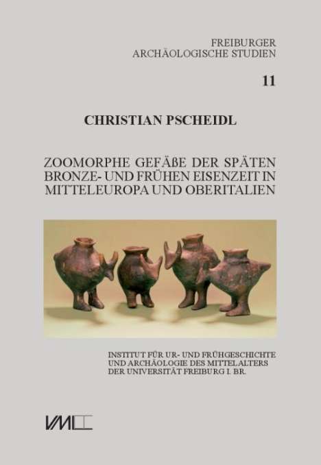 Christian Pscheidl: Zoomorphe Gefäße der späten Bronze- und frühen Eisenzeit in Mitteleuropa und Oberitalien, Buch