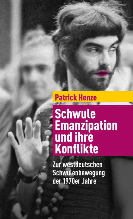 Patrick Henze: Henze, P: Schwule Emanzipation und ihre Konflikte, Buch