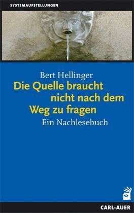Bert Hellinger: Die Quelle braucht nicht nach dem Weg zu fragen, Buch