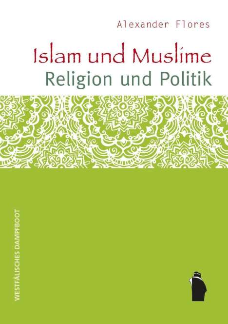 Alexander Flores: Islam und Muslime - Religion und Politik, Buch