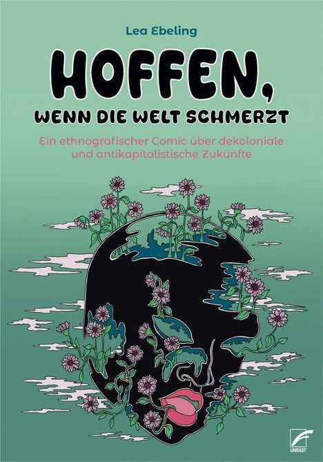 „Lea Ebeling, HOFFEN, WENN DIE WELT SCHMERTZT. Ein ethnografischer Comic über dekoloniale und antikapitalistische Zukünfte.“ Eine schwarze Silhouette mit Pflanzen und Blüten.