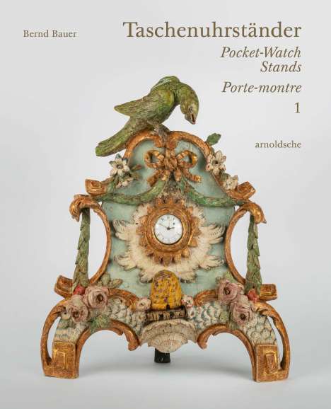 Bernd Bauer: Taschenuhrständer - Pocket-Watch Stands - Porte-montre, Buch