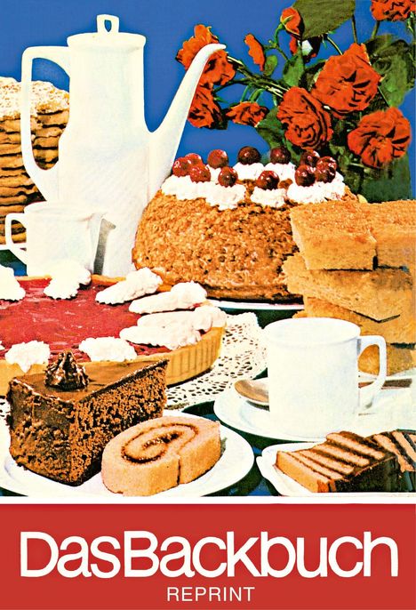 „Das Backbuch, Reprint“. Verschiedene Kuchen, Teekanne, Tassen und rote Blumen auf blauem Hintergrund.