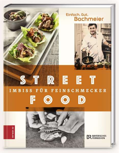 Hans Jörg Bachmeier: Einfach. Gut. Bachmeier. Streetfood - Imbiss für Feinschmecker, Buch