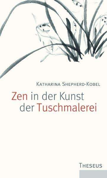 Katharina Shepherd-Kobel: Zen in der Kunst der Tuschmalerei, Buch