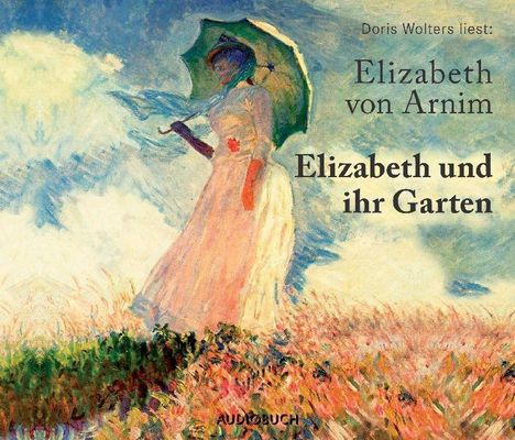 Elizabeth von Arnim: Elizabeth und ihr Garten, 3 CDs