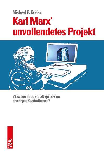 Michael Krätke: Karl Marx' unvollendetes Projekt, Buch