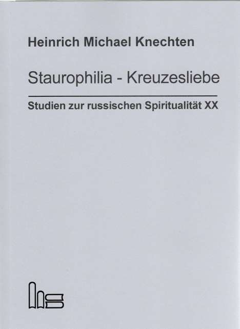 Heinrich Michael Knechten: Knechten, H: Staurophilia - Kreuzesliebe, Buch