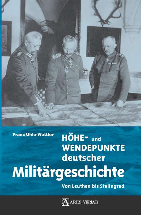 Franz Uhle-Wettler: Höhe- und Wendepunkte deutscher Militärgeschichte, Buch