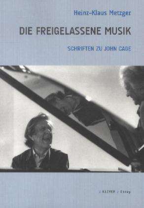 Heinz-Klaus Metzger: Metzger, H: Die freigelassene Musik, Buch