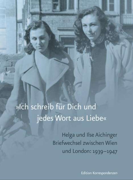 Ilse Aichinger: »Ich schreib für Dich und jedes Wort aus Liebe«, Buch
