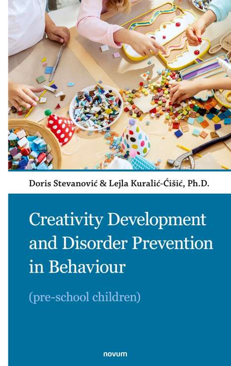 Ph. D. Doris Stevanovi¿ &amp; Lejla Kurali¿-¿i¿i¿: Creativity Development and Disorder Prevention in Behaviour, Buch