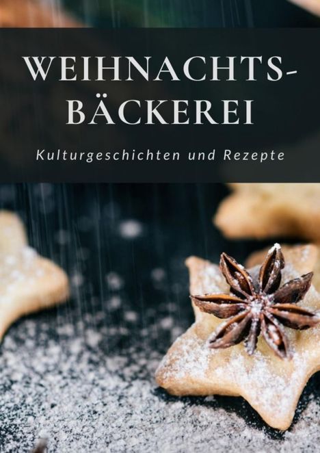 Weihnachtsbäckerei - Kulturgeschichten und Rezepte, Buch