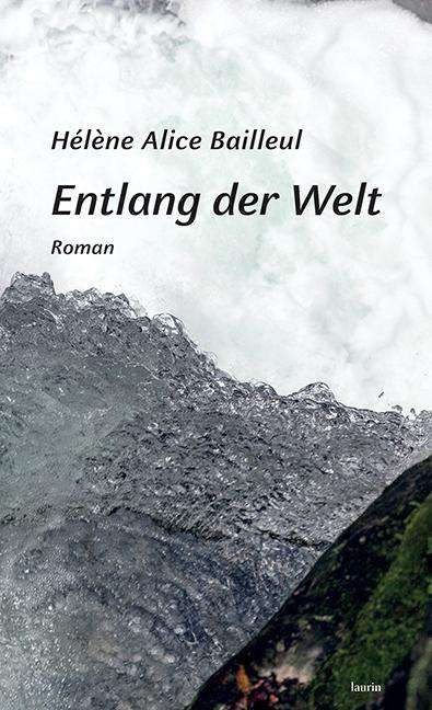 Hélène Alice Bailleul: Entlang der Welt, Buch