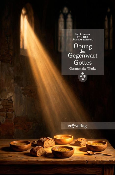 Text: Br. Lorenz von der Auferstehung - Übung der Gegenwart Gottes - Gesammelte Werke.  
Illustration: Lichtstrahl fällt auf Brot und Schalen.