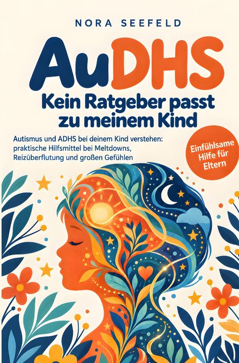 Text: "AuDHS Kein Ratgeber passt zu meinem Kind. Einfühlsame Hilfe für Eltern." Illustration: Profil eines Kindes mit bunten Blumen.