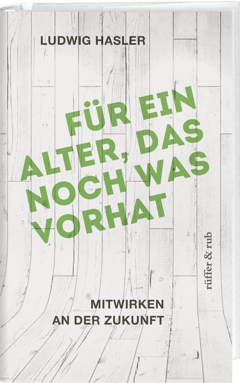 Ludwig Hasler: Für ein Alter, das noch was vorhat, Buch