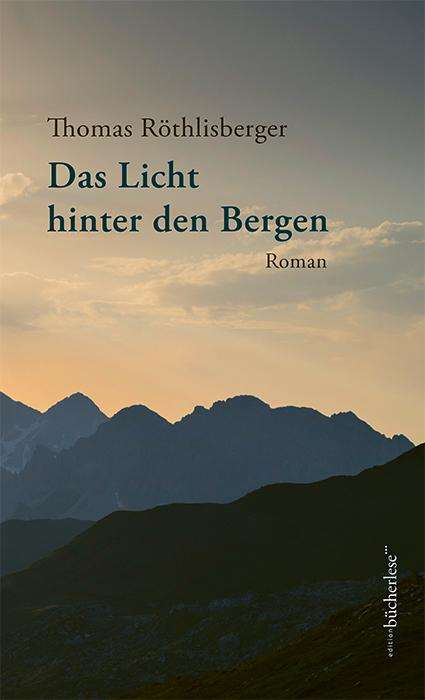 Thomas Röthlisberger: Röthlisberger, T: Licht hinter den Bergen, Buch