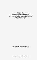 Rogers Brubaker: Trans. Gender und Race in einer Zeit unsicherer Identitäten, Buch