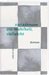 Karl Rühmann: Die Wahrheit, vielleicht, Buch