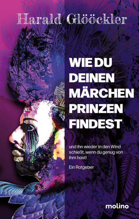 Buchtitel: "Wie du deinen Märchenprinzen findest". Buntes, abstraktes Porträt eines Mannes mit einem prächtigen Kopfschmuck.