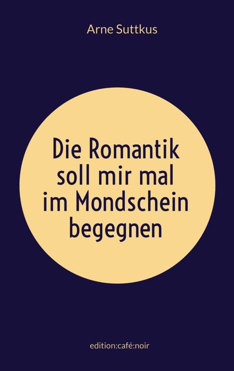 Text: „Die Romantik soll mir mal im Mondschein begegnen.” Titel in hellgelber Schrift auf dunklem Hintergrund.