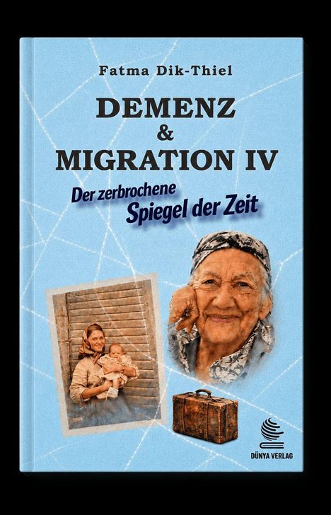 Buchtitel: Demenz & Migration IV. Untertitel: Der zerbrochene Spiegel der Zeit. Bild einer Frau mit Baby, alte Frau, Koffer.