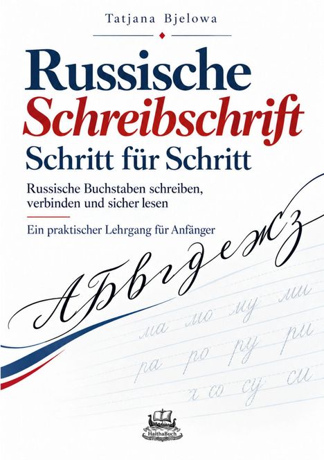Titel: Russische Schreibschrift Schritt für Schritt. Autor: Tatjana Bjelowa. Illustration von Schreibschrift und Buchstaben.