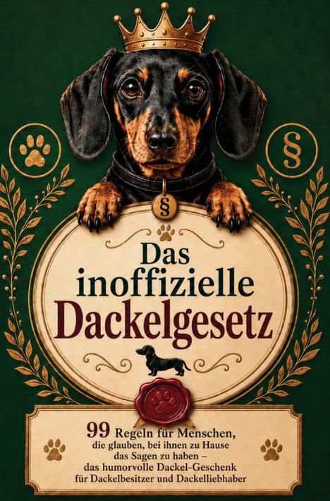Text: "Das inoffizielle Dackelgesetz". Illustration eines Dackels mit Krone und Pfotenabdrücken umgeben von Blattmotiven.