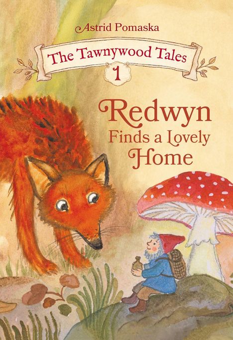 „Astrid Pomaska: The Tawnywood Tales 1, Redwyn Finds a Lovely Home“. Illustration eines Fuchses und Zwerges neben einem Pilz.
