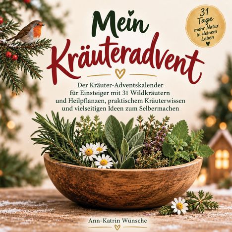 „Mein Kräuteradvent“: Ein Buch über einen Kräuter-Adventskalender mit Wildkräutern und Heilpflanzen.