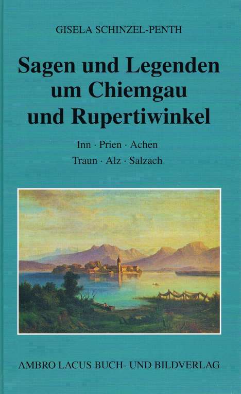 Gisela Schinzel-Penth: Sagen und Legenden um Chiemgau und Rupertiwinkel, Buch