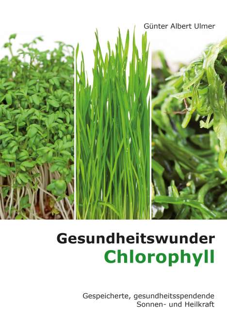 Günter A. Ulmer: Ulmer, G: Gesundheitswunder Chlorophyll, Buch