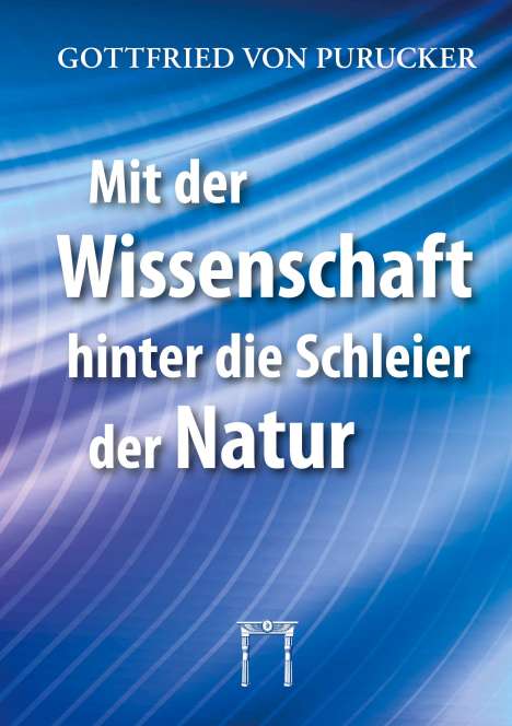 Gottfried von Purucker: Mit der Wissenschaft hinter die Schleier der Natur, Buch