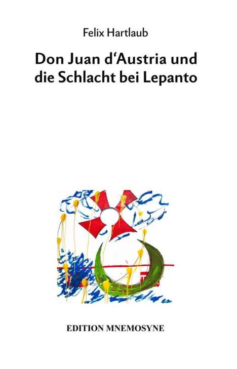 Felix Hartlaub: Don Juan d'Austria und die Schlacht bei Lepanto, Buch