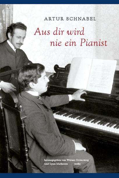 Artur Schnabel (1882-1951): Aus dir wird nie ein Pianist, Buch