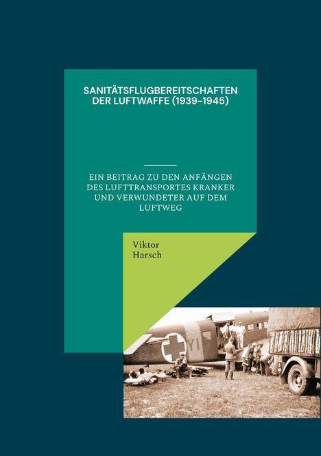 Viktor Harsch: Sanitätsflugbereitschaften der Luftwaffe (1939-1945), Buch
